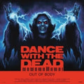 Dance With The Dead - Out Of Body (10th Anniv)