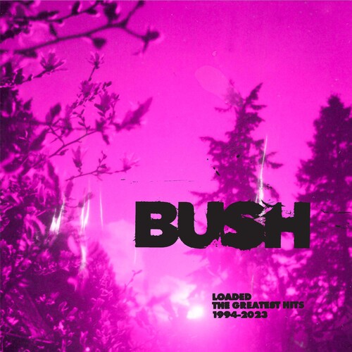 Bush - Loaded, The Greatest Hits 1994-2023